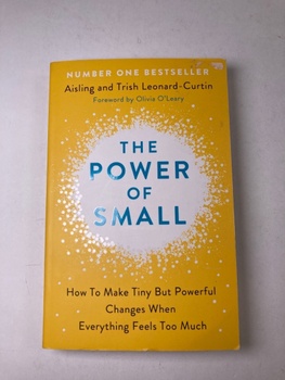 The Power of Small: Making Tiny But Powerful Changes When Everything Feels Too Much