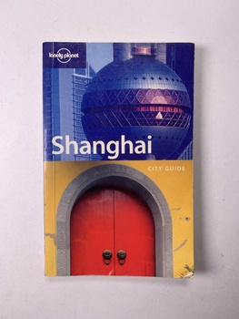 Bradley Mayhew: Lonely Planet Shanghai City Guide