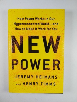 New Power: How Power Works in Our Hyperconnected World—and How to Make It Work for You