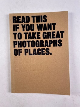Henry Carroll: Read This if You Want to Take Great Photographs of Places