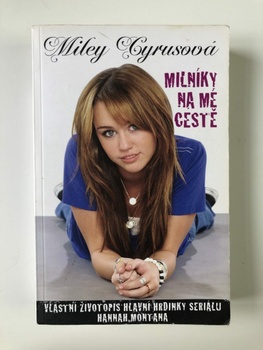 Miley Cyrus: Milníky na mé cestě - Vlastní životopis hlavní hrdinky seriálu Hannah Montana