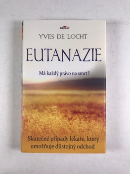 Yves de Locht: Eutanazie - Skutečné případy lékaře umožňujícího důstojný odchod