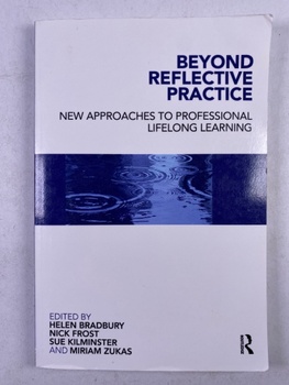 Beyond Reflective Practice: New Approaches to Professional Lifelong Learning