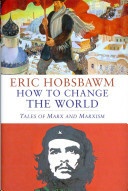 How to Change the World - Marx and Marxism, 1840-2011