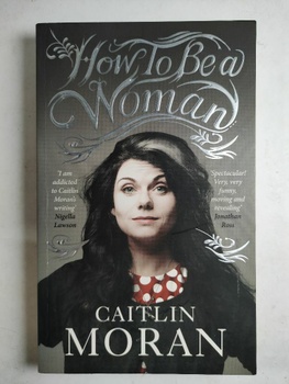 Caitlin Moran: How to Be a Woman Měkká (2011)