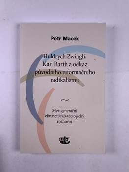 Petr Macek: Huldrych Zwingli, Karl Barth a odkaz původního reformačního radikalismu