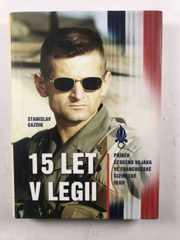 15 let v legii: Příběh českého vojáka ve francouzské cizinecké legii