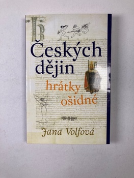 Jana Volfová: Českých dějin hrátky ošidné Měkká (2002)