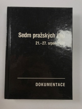 Josef Macek: Sedm pražských dnů. 21.–27. srpen 1968