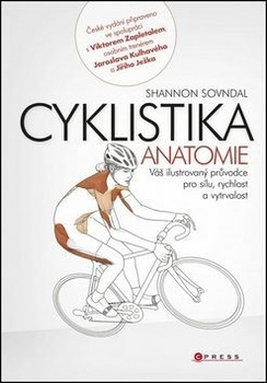 Cyklistika - anatomie - Váš ilustrovaný průvodce pro sílu, rychlost a vytrvalost