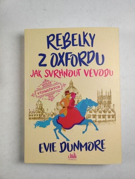 Evie Dunmore: Rebelky z Oxfordu 1 - Jak svrhnout vévodu