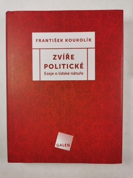 František Koukolík: Zvíře politické - Eseje o lidské nátuře
