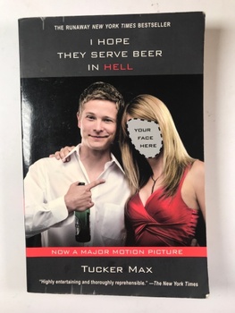 Tucker Max: I Hope They Serve Beer In Hell (1)