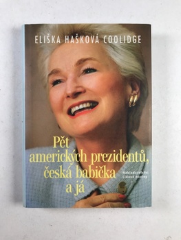Eliška Hašková Coolidge: Pět amerických prezidentů, česká babička a já Pevná (2005)