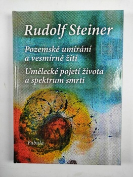 Rudolf Steiner: Pozemské umírání a vesmírné žití
