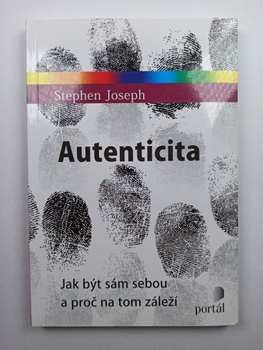 Stephen Joseph: Autenticita - Jak být sám sebou a proč na tom záleží