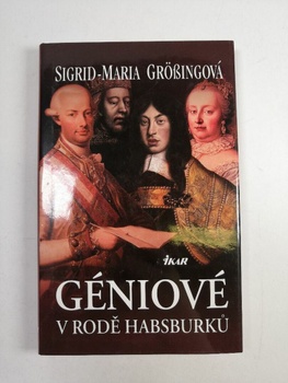 Sigrid-Maria Grössingová: Géniové v rodě Habsburků