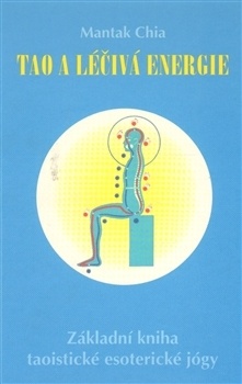 Tao a léčivá energie - Základní kniha taoistické esoterické jógy