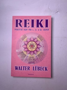 Walter Lübeck: Reiki - praktické rady pro I., II. a III. stupeň