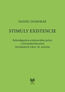 Stimuly existencie - Rekonfigurácia existenciálnej prózy v slovenskej literatúre štyridsiatich rokov
