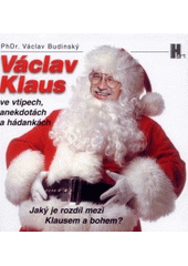 Jaký je rozdíl mezi Klausem a bohem?, aneb, Václav Klaus ve vtipech, anekdotách a hádankách