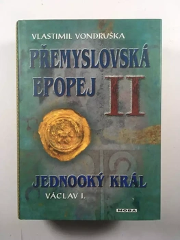 Vlastimil Vondruška: Přemyslovská epopej II - Jednooký král Václav I