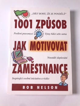 Bob Nelson: 1001 Způsob jak motivovat zaměstnance