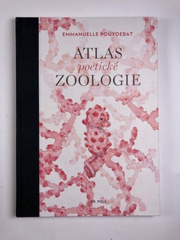 Emmanuelle Pouydebat: Atlas poetické zoologie