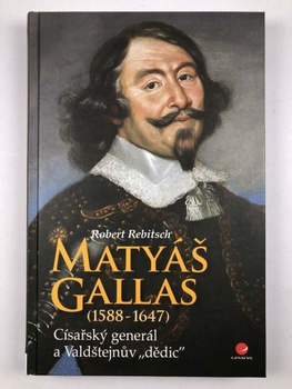 Matyáš Gallas (1588–1647) - Císařský generál a Valdštejnův 