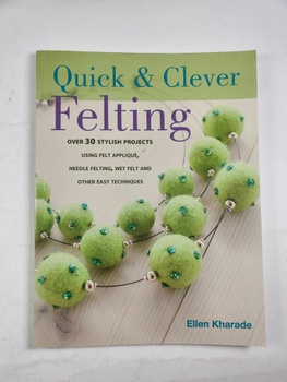 Ellen Kharade: Quick & Clever Felting