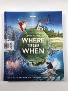 Lonely Planet: Lonely Planet's Where To Go When