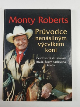 Monty Roberts: Průvodce nenásilným výcvikem koní Pevná (2005)