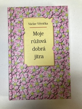 Václav Větvička: Moje růžová dobrá jitra