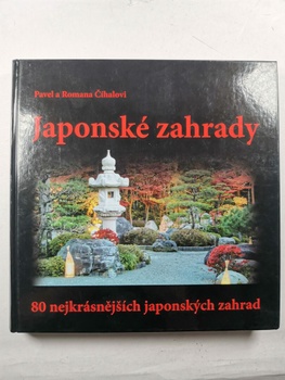 Pavel Číhal: Japonské zahrady - 80 nejkrásnějších japonských zahrad