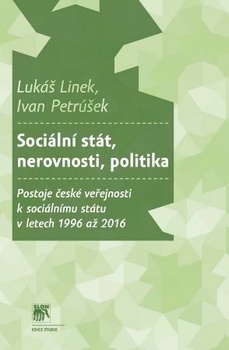 Sociální stát, nerovnosti, politika - Postoje české veřejnosti ksociálnímu státu vletech 1996 až 201