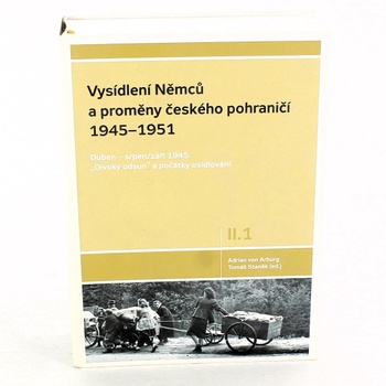 Tomáš Staněk: Vysídlení Němců a proměny českého pohraničí 1945–1951(díl II, svazek 1.)