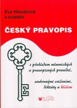 Český pravopis s přehledem mluvnických a pravopisných pravidel, souhrnnými cvičeními, diktátem a klí