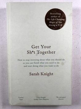 Sarah Knight: Get Your Sh*t Together
