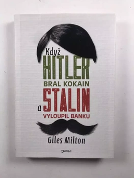 Giles Milton: Když Hitler bral kokain a Stalin vyloupil banku
