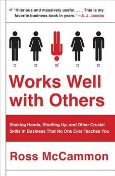 Works Well with Others - Shaking Hands, Shutting Up, and Other Crucial Skills in Business That No On