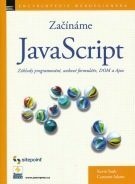 Začínáme Java Script - Základy programování, webové formuláře, DOM a Ajax