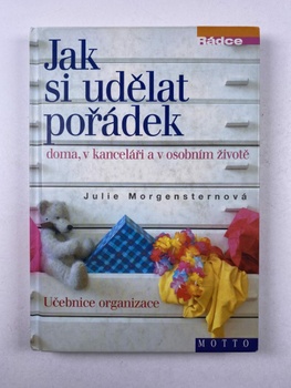Julie Jessi Morgensternová: Jak si udělat pořádek doma, v kanceláři a v osobním životě