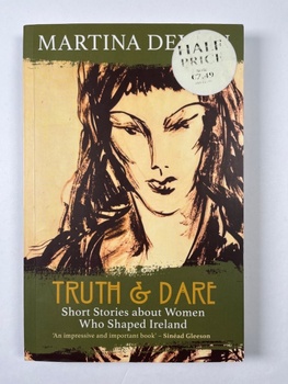 Truth and Dare: Stories About Women Who Shaped Ireland