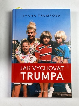 Ivana Trumpová: Jak vychovat Trumpa