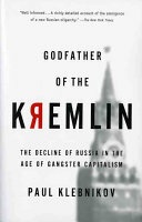 Godfather of the Kremlin - The Decline of Russia in the Age of Gangster Capitalism
