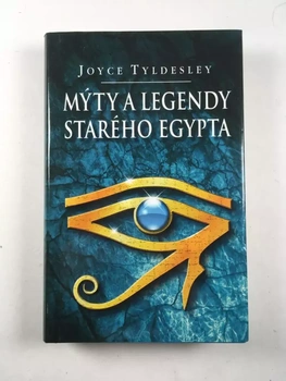 Joyce Tyldesley: Mýty a legendy starého Egypta