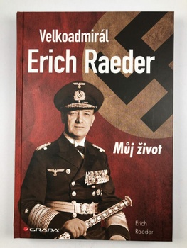 Velkoadmirál Erich Raeder – Můj život