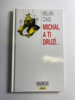 Milan Cais: Michal a ti druzí...