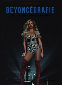 Beyoncégrafie - Život a kariéra Beyoncé v obrazech