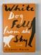 Eleanor Morse: White Dog Fell from the Sky